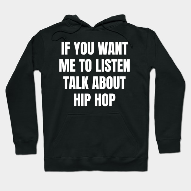 If you want me to listen talk about hip hop Hoodie by TsumakiStore